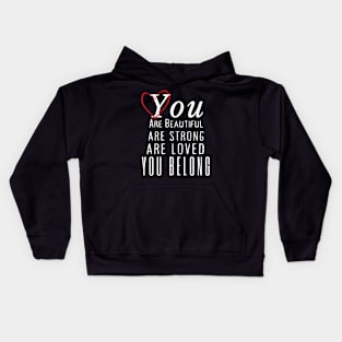 You Are Beautiful You Are Strong You Are Loved You Belong Kids Hoodie